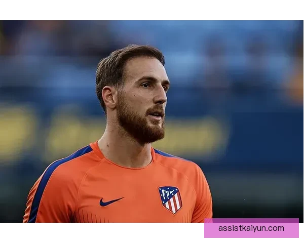 奥布拉克马竞1号球衣表现稳健，球队守门稳定性值得关注